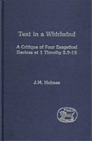 Text in a Whirlwind: A Critique of Four Exegetical Devices at 1 Timothy 2:9-15