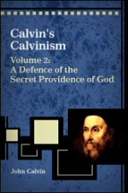 Calvin's Calvinism, Vol. 2: A Defence of the Secret Providence of God