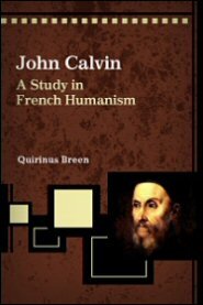 John Calvin: A Study in French Humanism