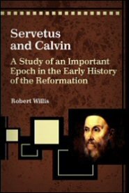 Servetus and Calvin: A Study of an Important Epoch in the Early History of the Reformation