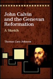 John Calvin and the Genevan Reformation: A Sketch