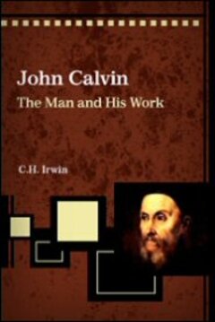 John Calvin: The Man and His Work