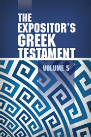 The Expositor's Greek Testament, vol. 5: 1 Peter–Revelation