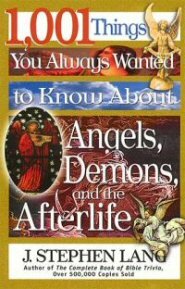 1,001 Things You Always Wanted to Know About Angels, Demons, and the Afterlife