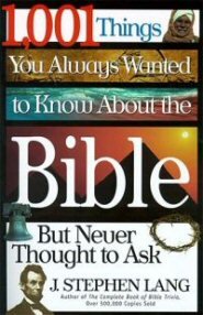 1,001 Things You Always Wanted to Know About the Bible (but Never Thought to Ask)