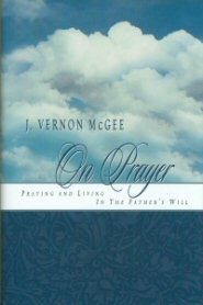 J. Vernon McGee On Prayer