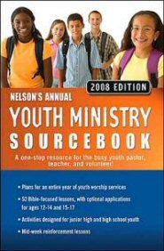 Nelson's Annual Youth Ministry Sourcebook, 2008 Edition