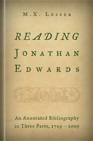 Reading Jonathan Edwards: An Annotated Bibliography in Three Parts, 1729–2005
