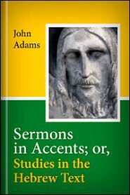 Sermons in Accents; or, Studies in the Hebrew Text