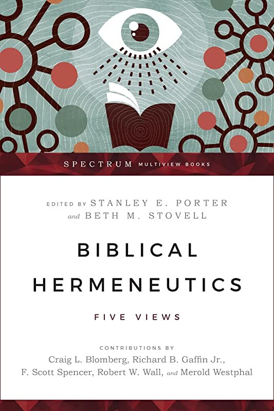 Biblical Hermeneutics: Five Views (Spectrum Multiview Books)