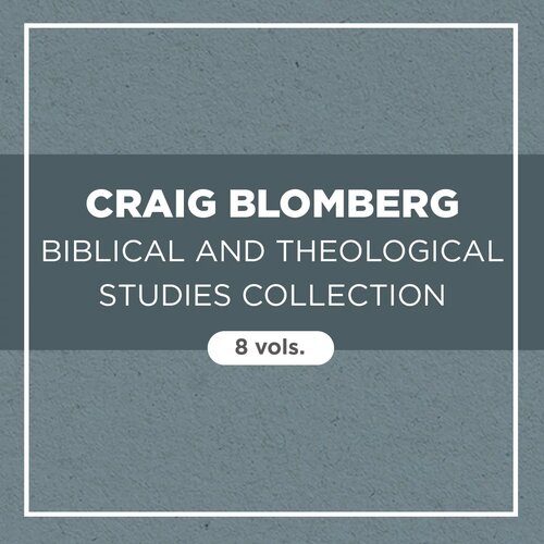 Craig Blomberg Biblical and Theological Studies Collection (8 vols.)