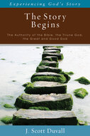 The Story Begins: The Authority of the Bible, the Triune God, the Great and Good God (Experiencing God’s Story)