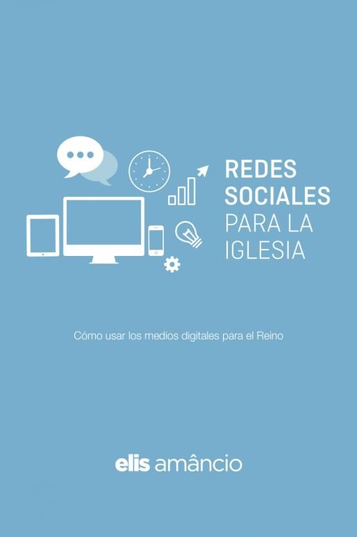 Redes Sociales para la iglesia: Cómo usar los medios digitales para el Reino