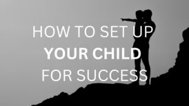 HOW TO SET UP YOUR CHILD FOR SUCCESS