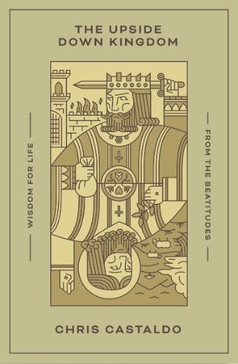 The Upside Down Kingdom: Wisdom for Life from the Beatitudes