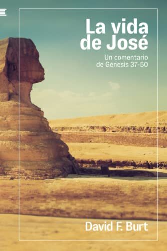 La vida de José: Un comentario de Génesis 37-50