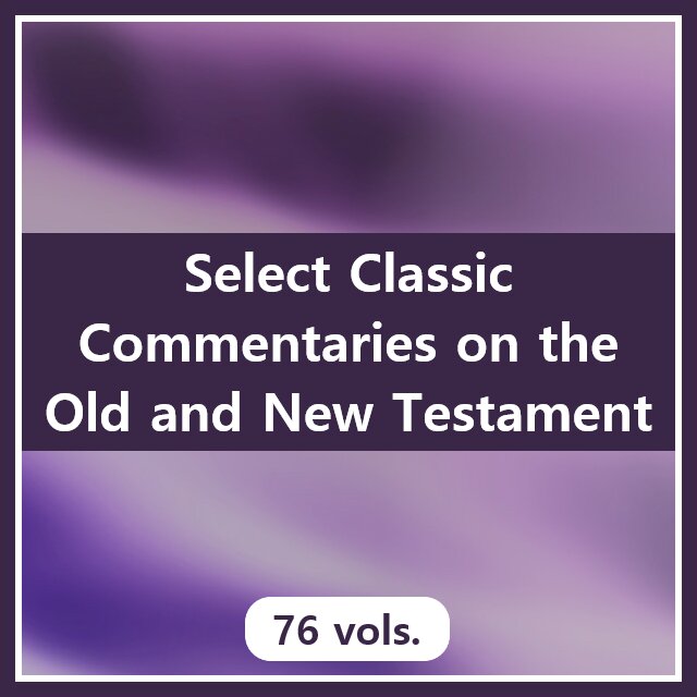 Select Classic Commentaries on the Old and New Testament (76 vols.)