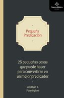 Pequeña predicación: 25 pequeñas cosas que puede hacer para convertirse en un mejor predicador