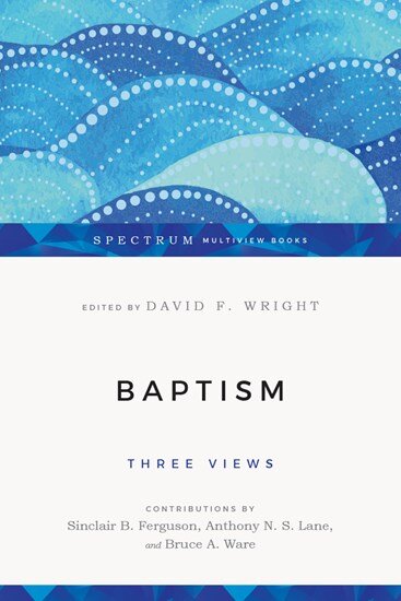 Baptism: Three Views (Spectrum Multiview Books)