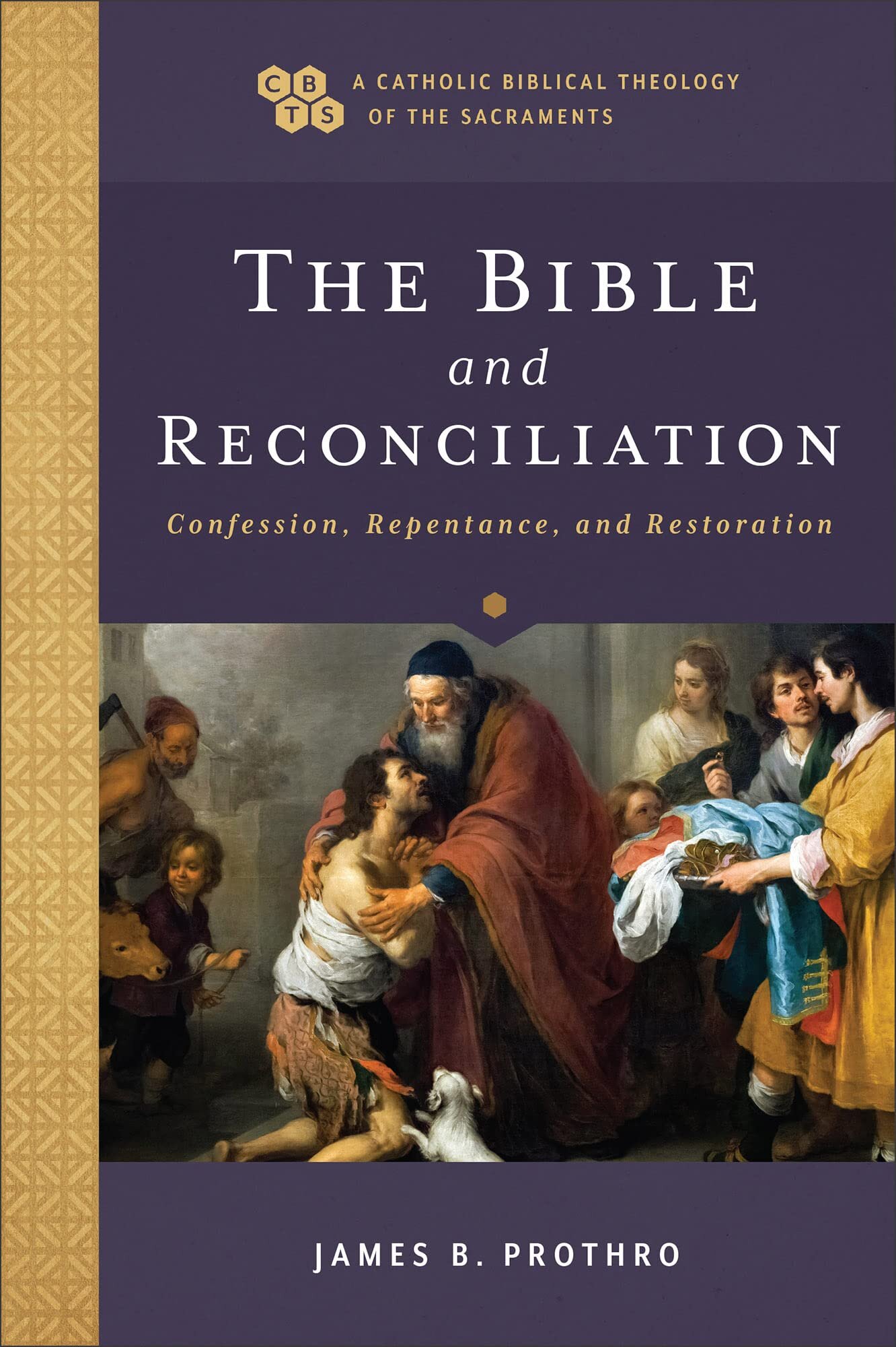 The Bible and Reconciliation: Confession, Repentance, and Restoration (A Catholic Biblical Theology of the Sacraments)