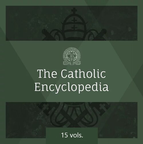 The Catholic Encyclopedia (15 vols.)