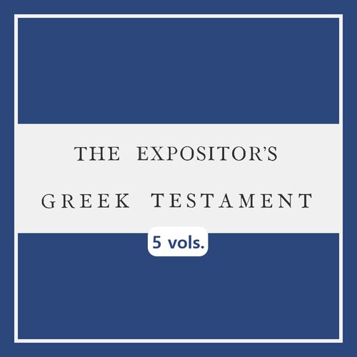 The Expositor's Greek Testament (5 vols.)
