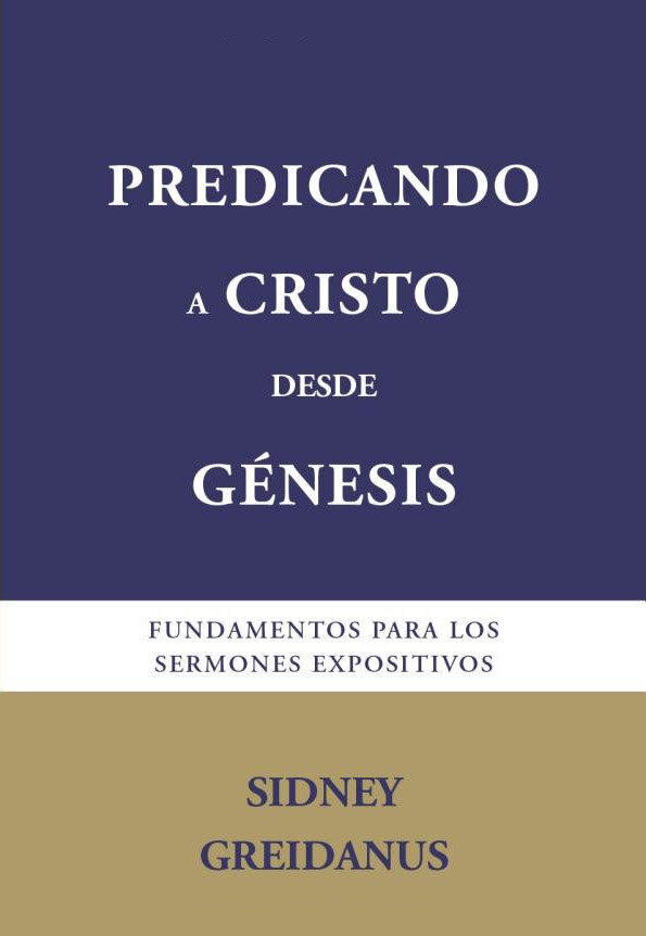 Predicando a Cristo desde Génesis: Fundamentos para sermones expositivos