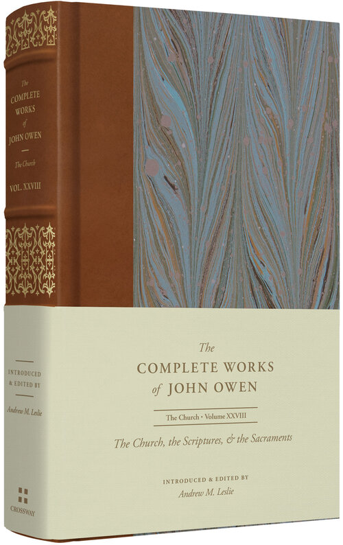The Church, the Scriptures, and the Sacraments (The Complete Works of John Owen, vol. 28)