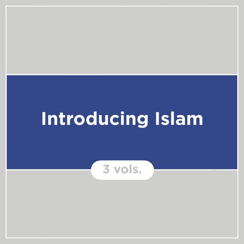 Introducing Islam (3 vols.)