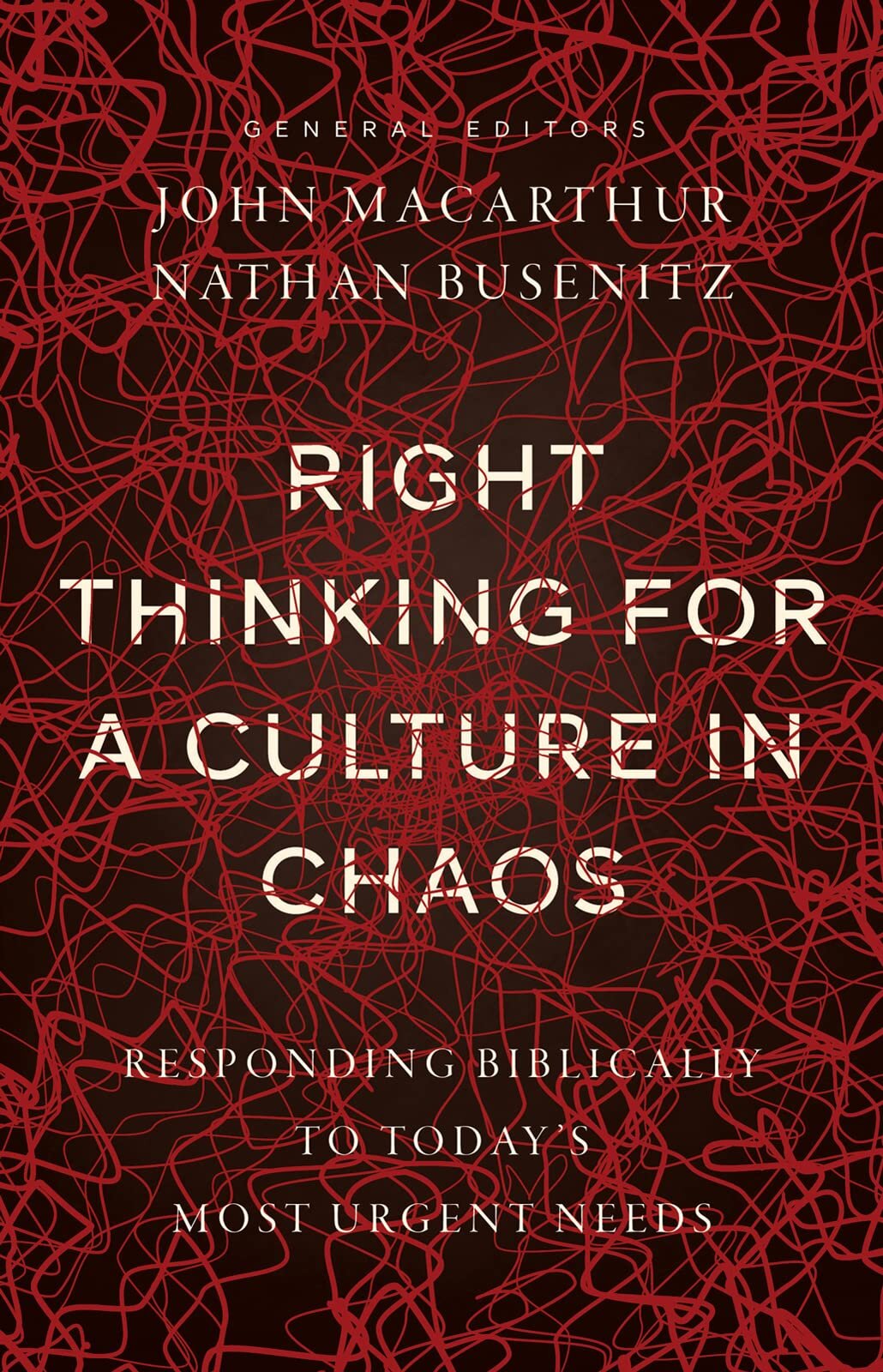 Right Thinking for a Culture in Chaos: Responding Biblically to Today’s Most Urgent Needs
