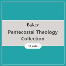 Baker Pentecostal Theology Collection (10 vols.)