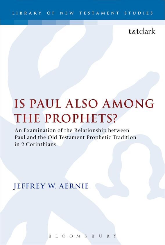 Is Paul Also among the Prophets? An Examination of the Relationship between Paul and the Old Testament Prophetic Tradition in 2 Corinthians