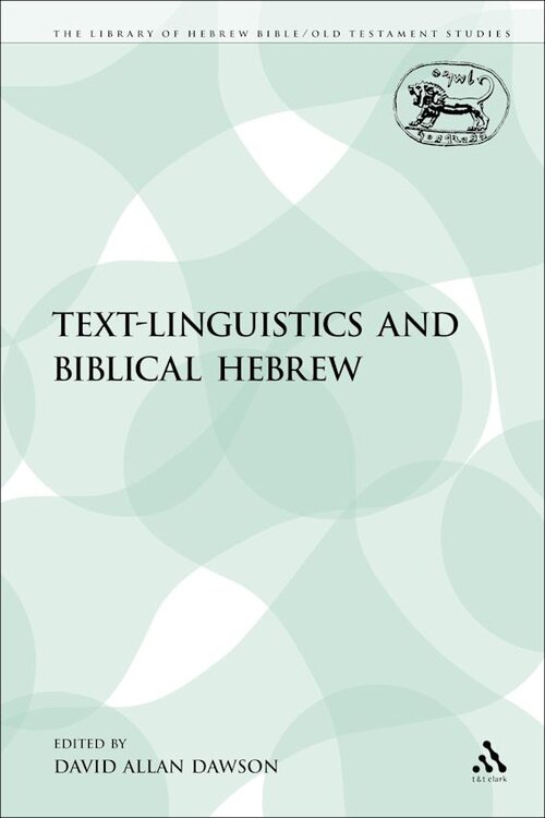 Text-Linguistics and Biblical Hebrew (Library of Hebrew Bible / Old Testament Studies | LHBOTS/JSOTS)