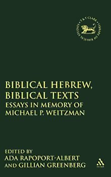 Biblical Hebrew, Biblical Texts: Essays in Memory of Michael P. Weitzman (Library of Hebrew Bible/Old Testament Studies | LHBOTS)
