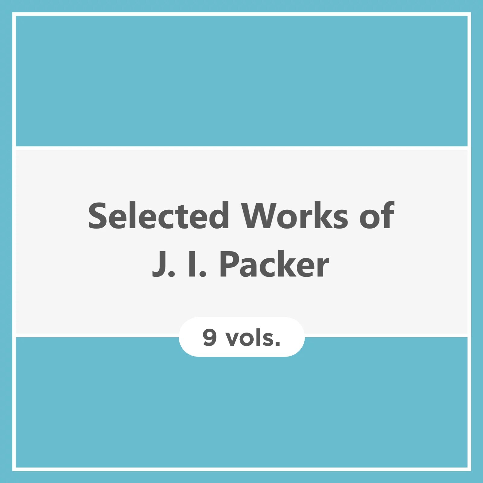 Selected Works of J. I. Packer (9 vols.)