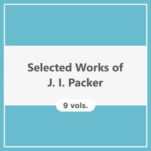 Selected Works of J. I. Packer (9 vols.)