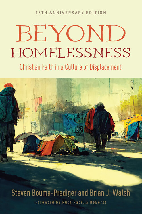 Beyond Homelessness: Christian Faith in a Culture of Displacement, 15th Anniversary ed.