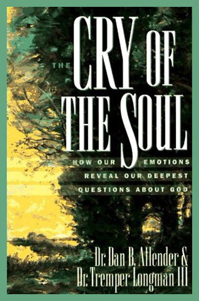 The Cry of the Soul: How Our Emotions Reveal Our Deepest Questions About God