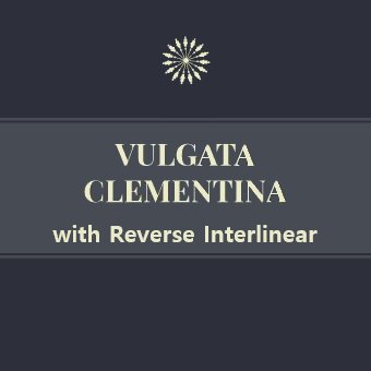 Clementine Vulgate with Reverse Interlinear