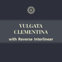 Clementine Vulgate with Reverse Interlinear
