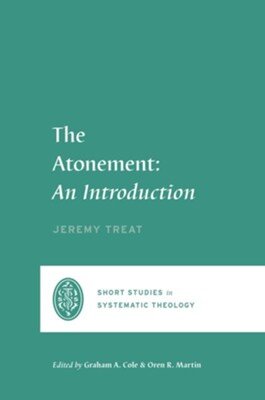 The Atonement: An Introduction (Short Studies in Systematic Theology)