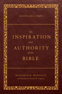 The Inspiration and Authority of the Bible, rev. ed. (The Classic Warfield Collection)