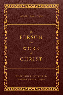 The Person and Work of Christ, rev. ed. (The Classic Warfield Collection)