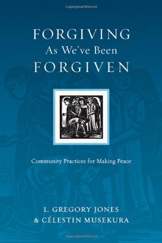 Forgiving As We've Been Forgiven: Community Practices for Making Peace