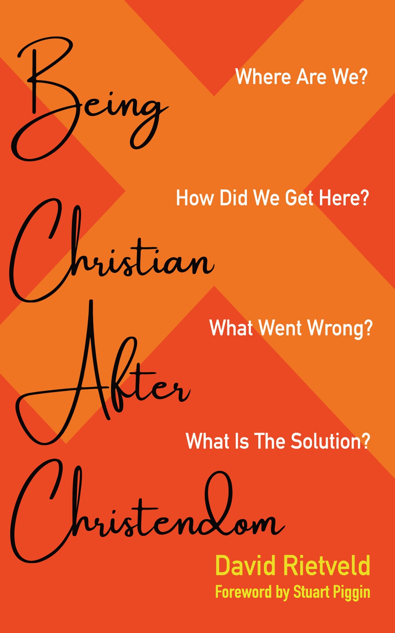 Being Christian after Christendom: Where Are We? How Did We Get Here ...