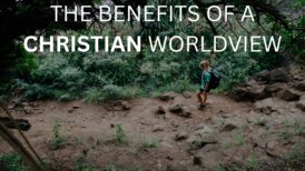The benefits of a Christian worldview - 1