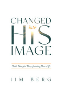 Changed into His Image: God’s Plan For Transforming Your Life