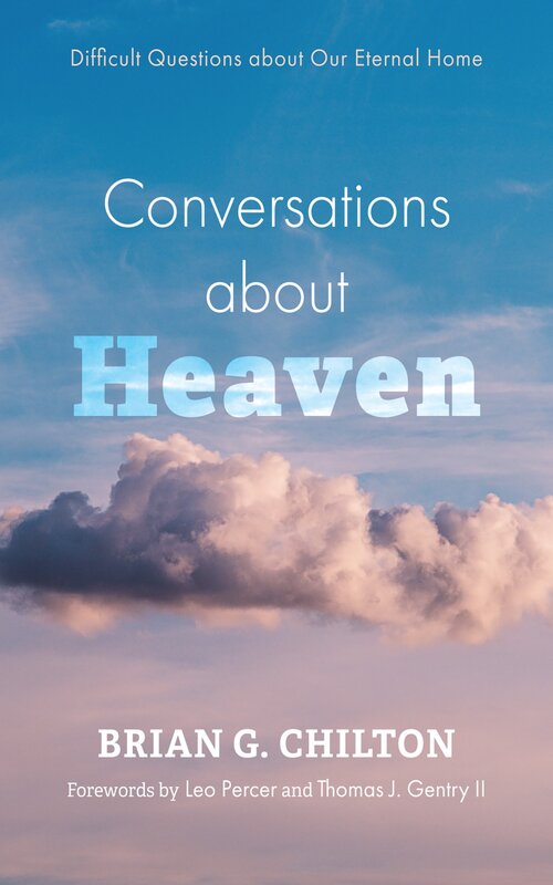 Conversations about Heaven: Difficult Questions about Our Eternal Home