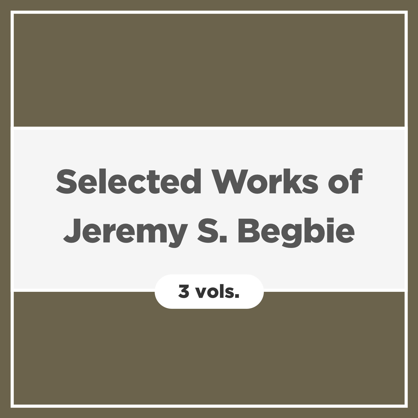 Selected Works of Jeremy S. Begbie (3 vols.)