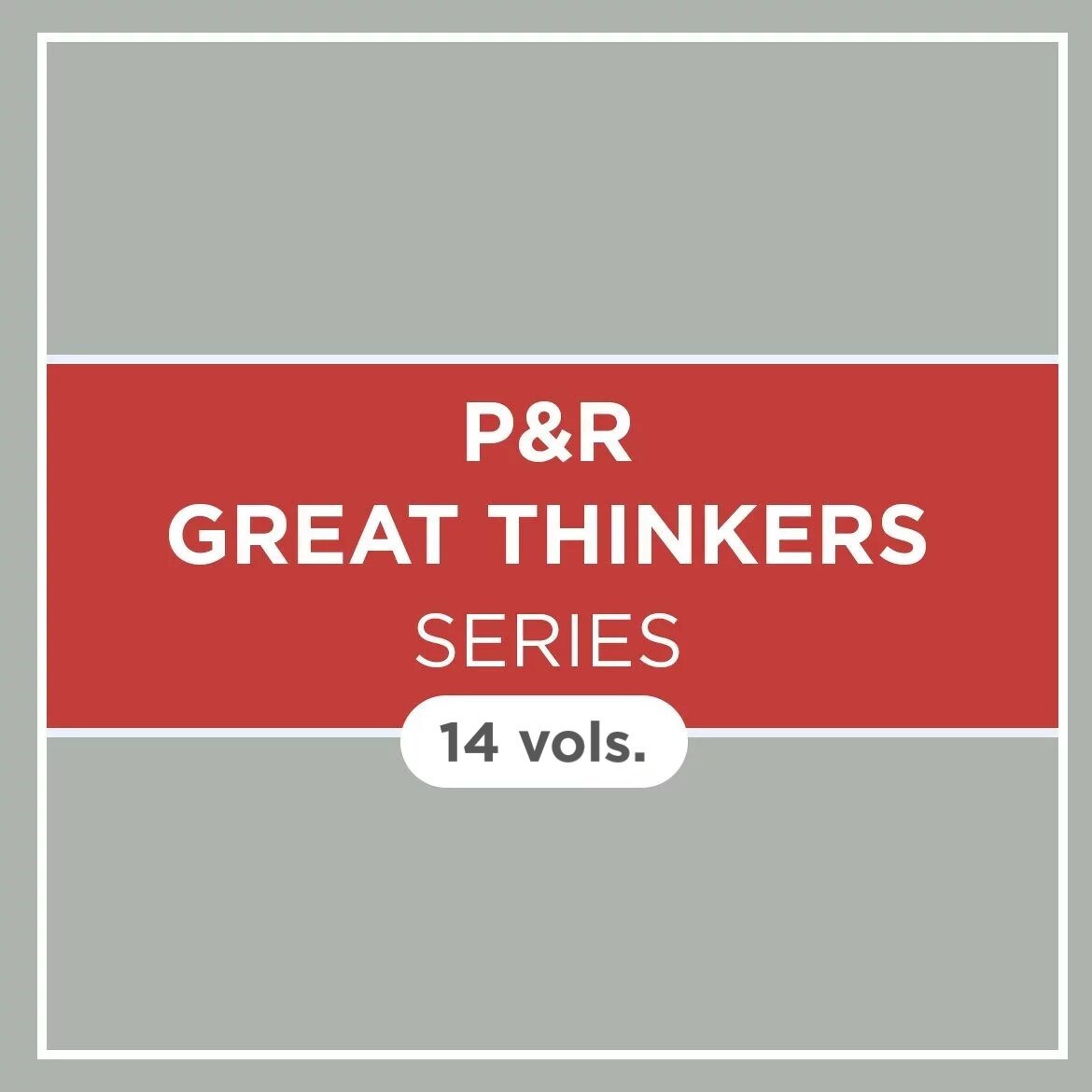 P&R Great Thinkers Series (14 vols.)